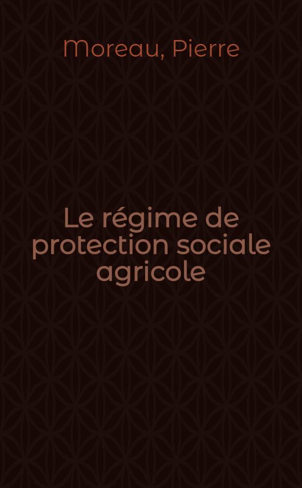 Le régime de protection sociale agricole