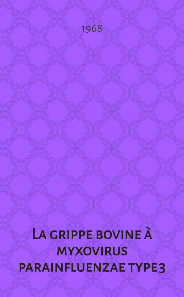 La grippe bovine &agrave; myxovirus parainfluenzae type 3 : Th&egrave;se ..