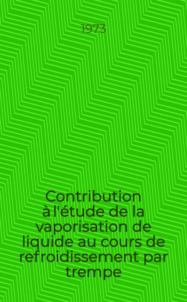 Contribution à l'étude de la vaporisation de liquide au cours de refroidissement par trempe : Thèse ..