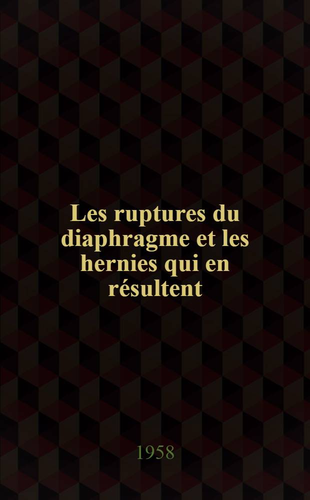 Les ruptures du diaphragme et les hernies qui en résultent : Thèse ... présentée ..