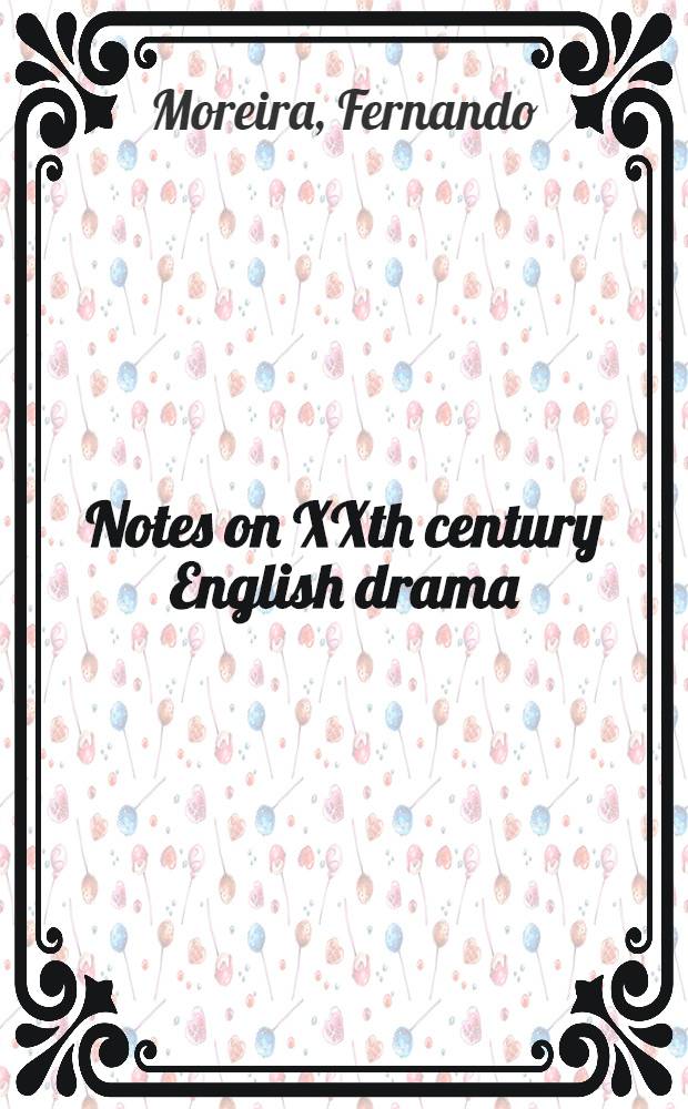 Notes on XXth century English drama