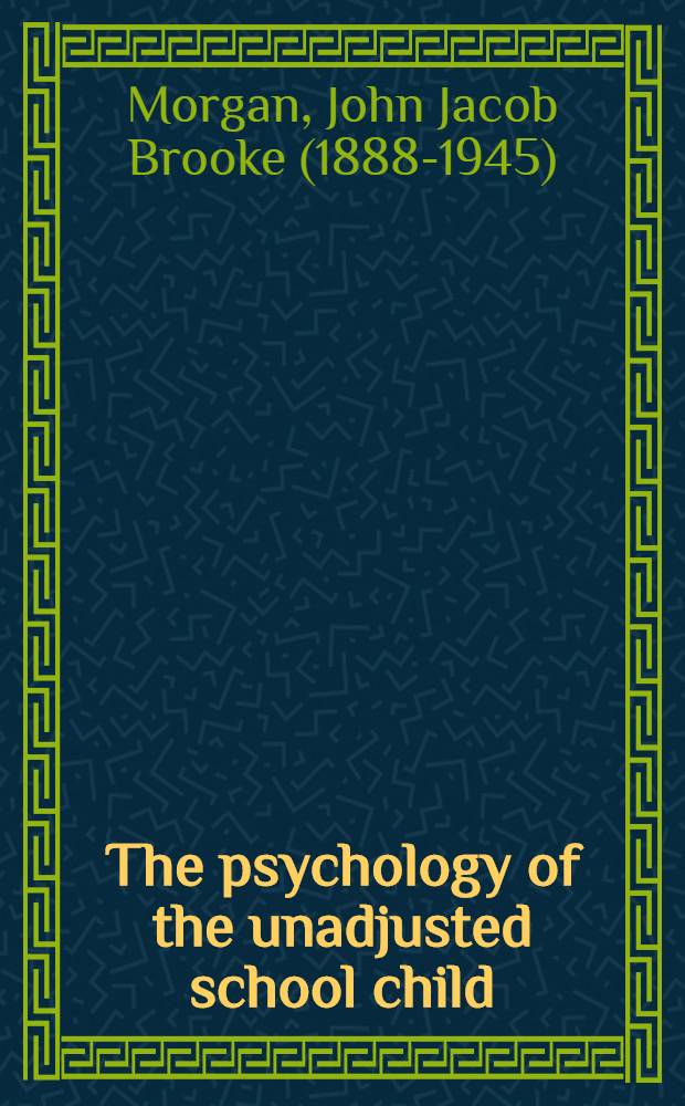 The psychology of the unadjusted school child