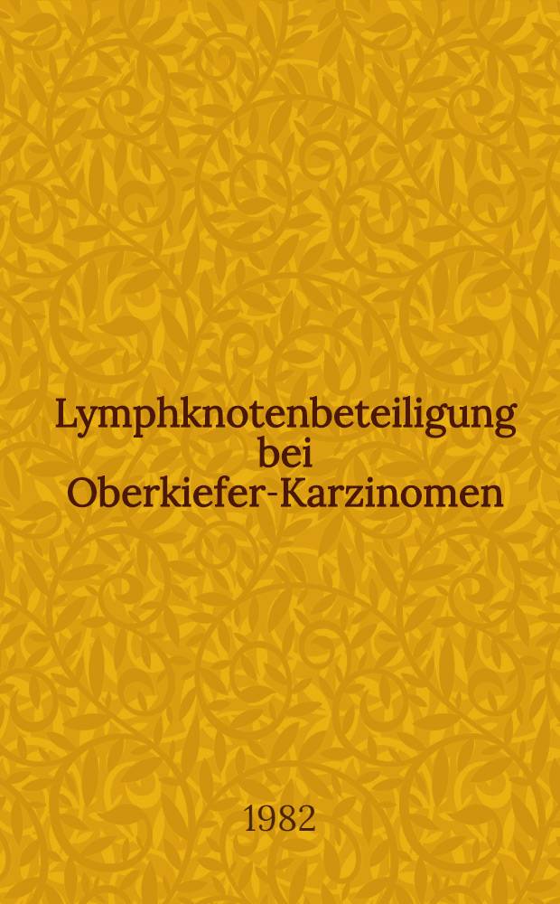 Lymphknotenbeteiligung bei Oberkiefer-Karzinomen : Inaug.-Diss