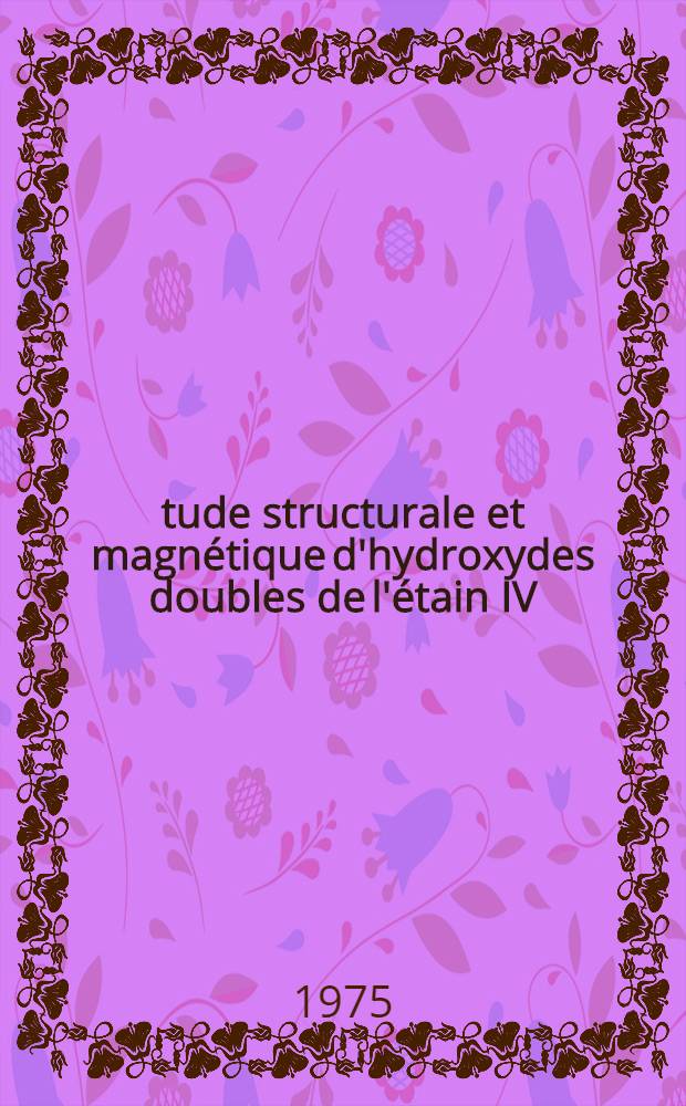 Étude structurale et magnétique d'hydroxydes doubles de l'étain IV : Thèse prés. à l'Univ. de Paris-Sud ..