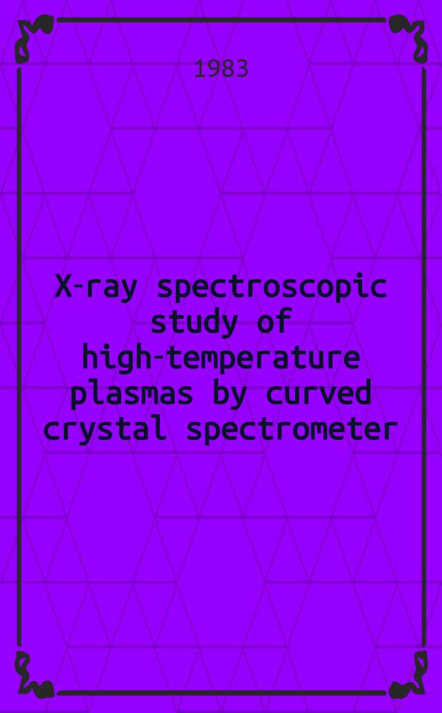 X-ray spectroscopic study of high-temperature plasmas by curved crystal spectrometer