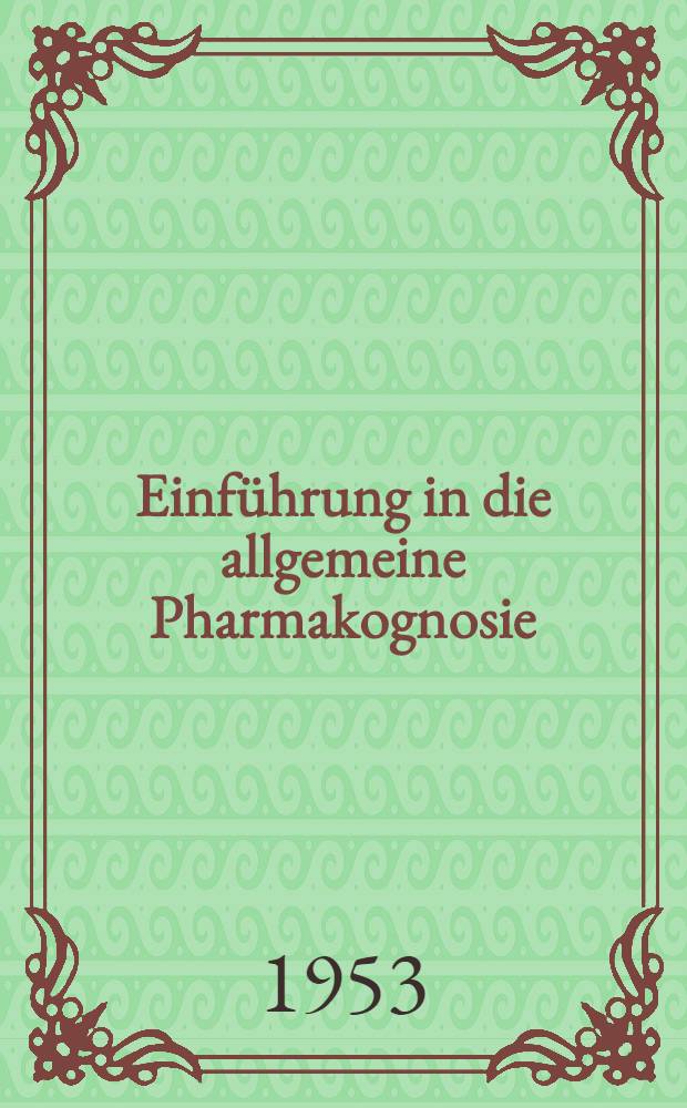 Einführung in die allgemeine Pharmakognosie