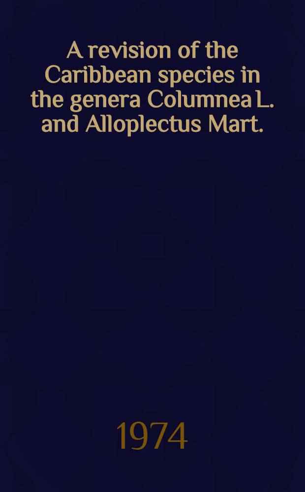 A revision of the Caribbean species in the genera Columnea L. and Alloplectus Mart. (Gesneriaceae)