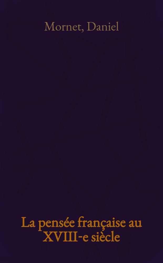 La pens&eacute;e fran&ccedil;aise au XVIII-e si&egrave;cle
