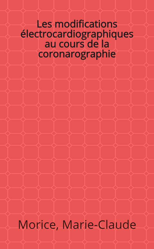 Les modifications électrocardiographiques au cours de la coronarographie : Thèse ..