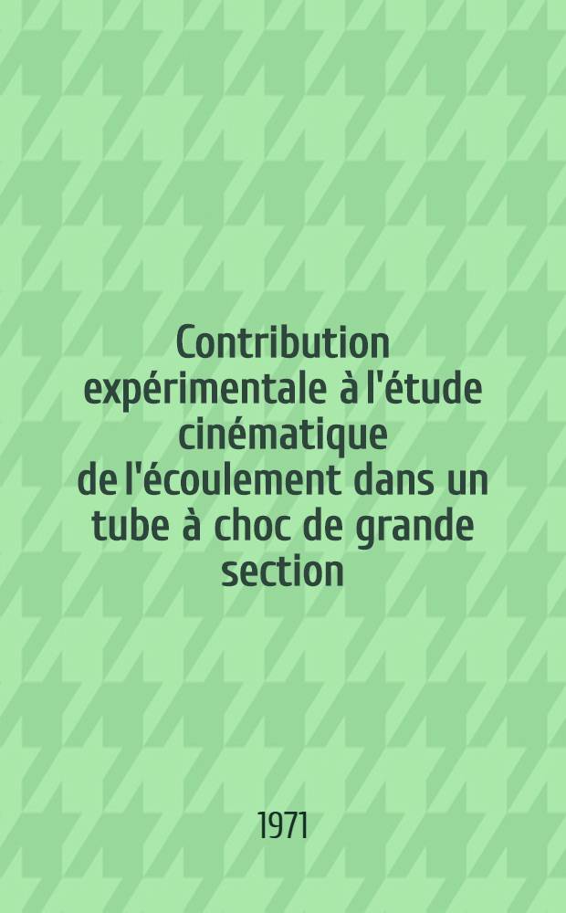 Contribution exp&eacute;rimentale &agrave; l'&eacute;tude cin&eacute;matique de l'&eacute;coulement dans un tube &agrave; choc de grande section : Th&egrave;se