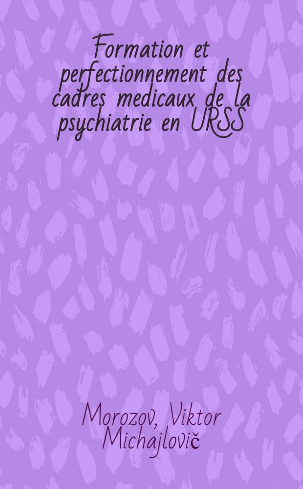 Formation et perfectionnement des cadres medicaux de la psychiatrie en URSS