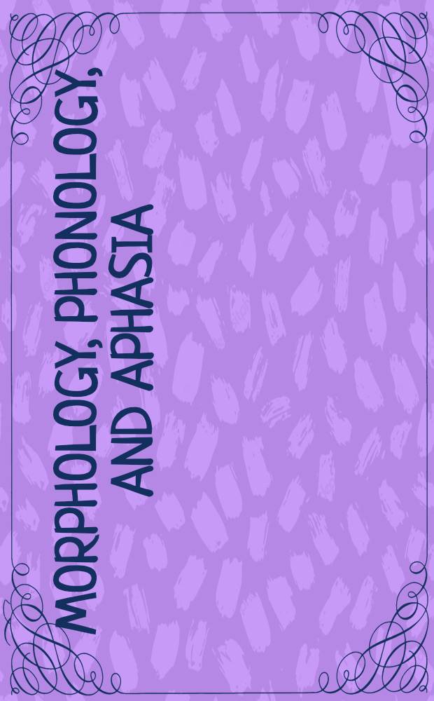 Morphology, phonology, and aphasia : Based on papers from two symp., held in Krems, Austria, summer of 1988