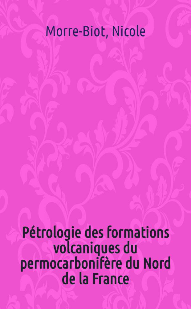Pétrologie des formations volcaniques du permocarbonifère du Nord de la France