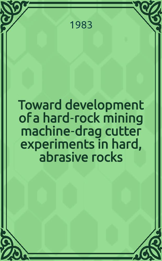 Toward development of a hard-rock mining machine-drag cutter experiments in hard, abrasive rocks