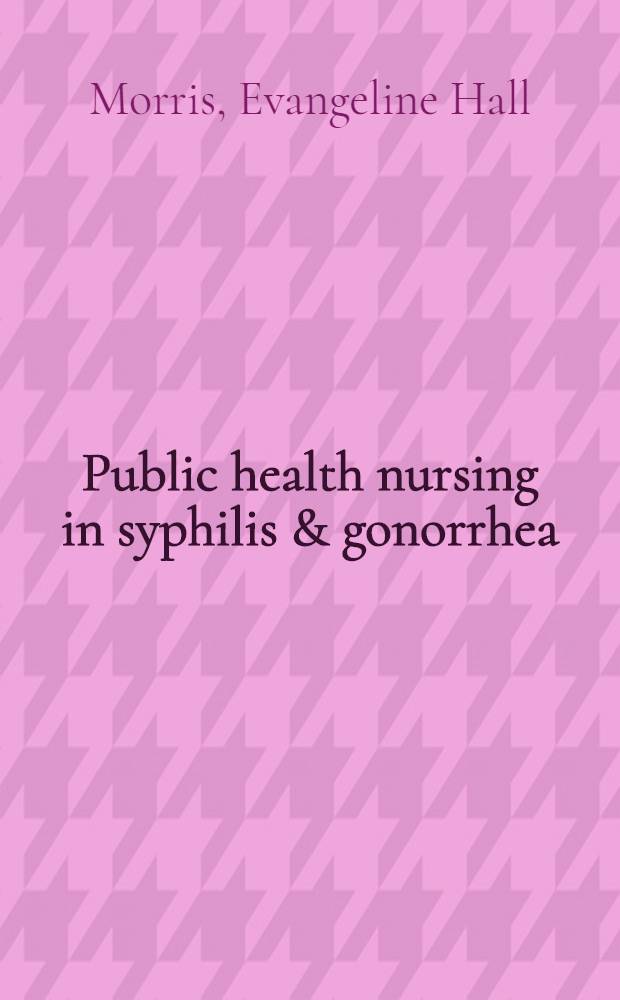 Public health nursing in syphilis & gonorrhea