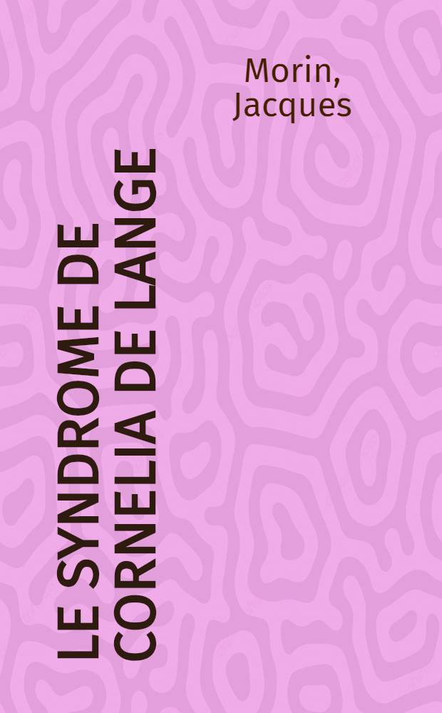 Le syndrome de Cornelia de Lange : Morphologie et comportement : Thèse ..
