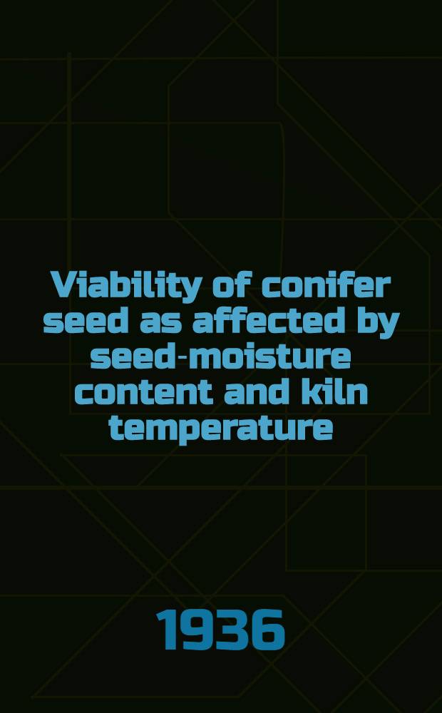 Viability of conifer seed as affected by seed-moisture content and kiln temperature