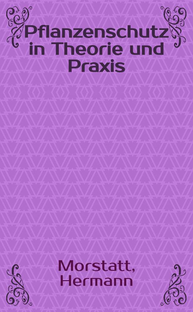 Pflanzenschutz in Theorie und Praxis : Ein Leitfaden