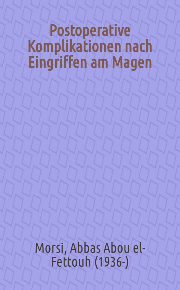 Postoperative Komplikationen nach Eingriffen am Magen : Inaug.-Diss. der Med. Fak. der Univ. Erlangen-Nürnberg