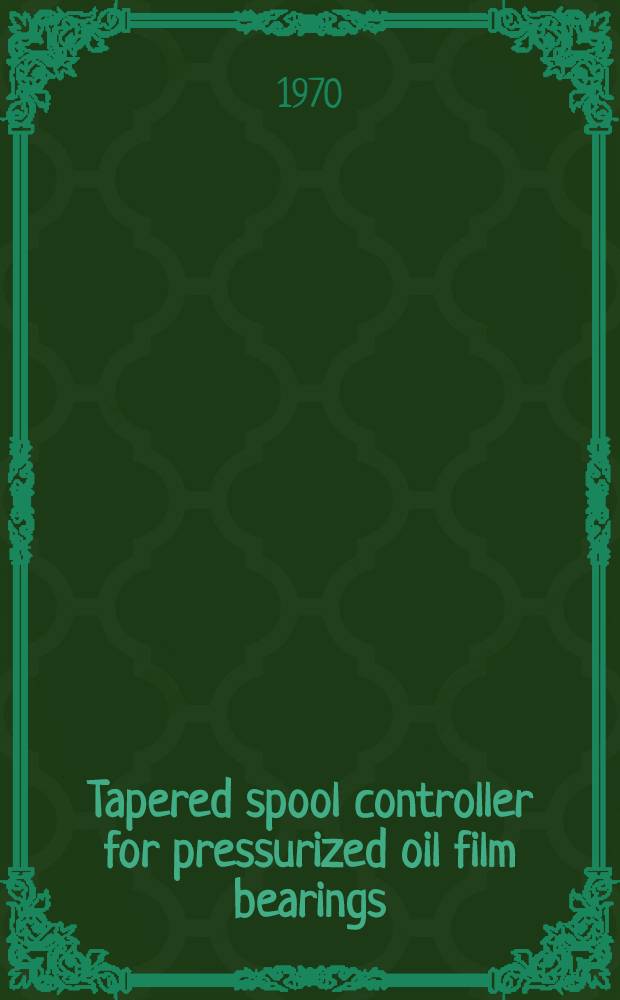 Tapered spool controller for pressurized oil film bearings