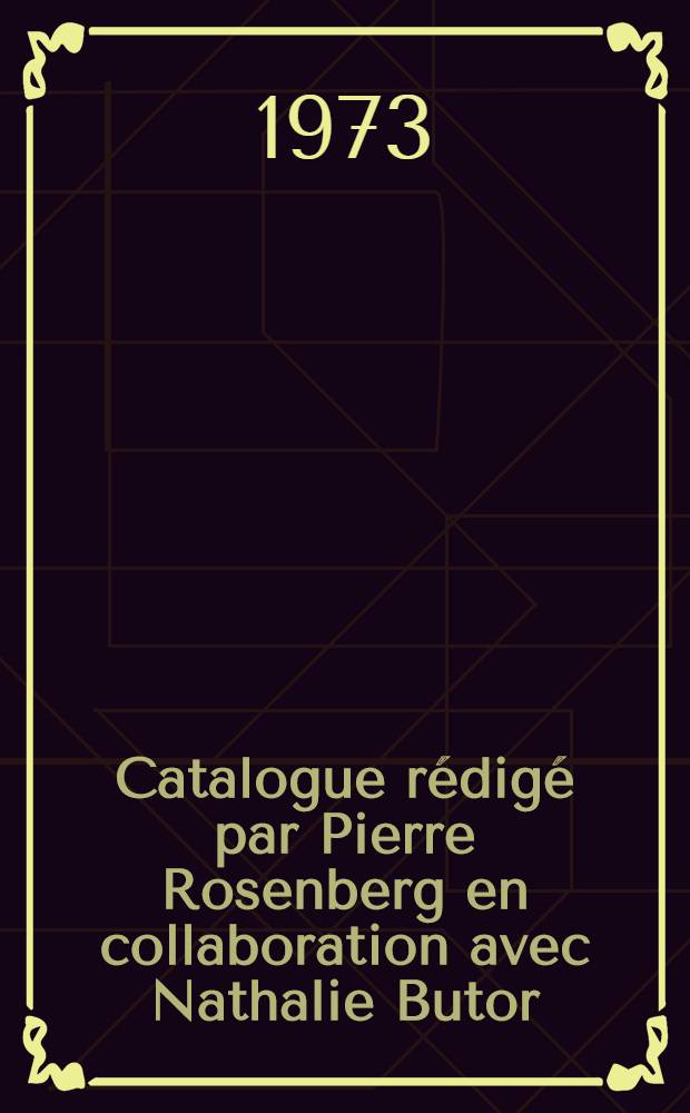 Catalogue rédigé par Pierre Rosenberg en collaboration avec Nathalie Butor
