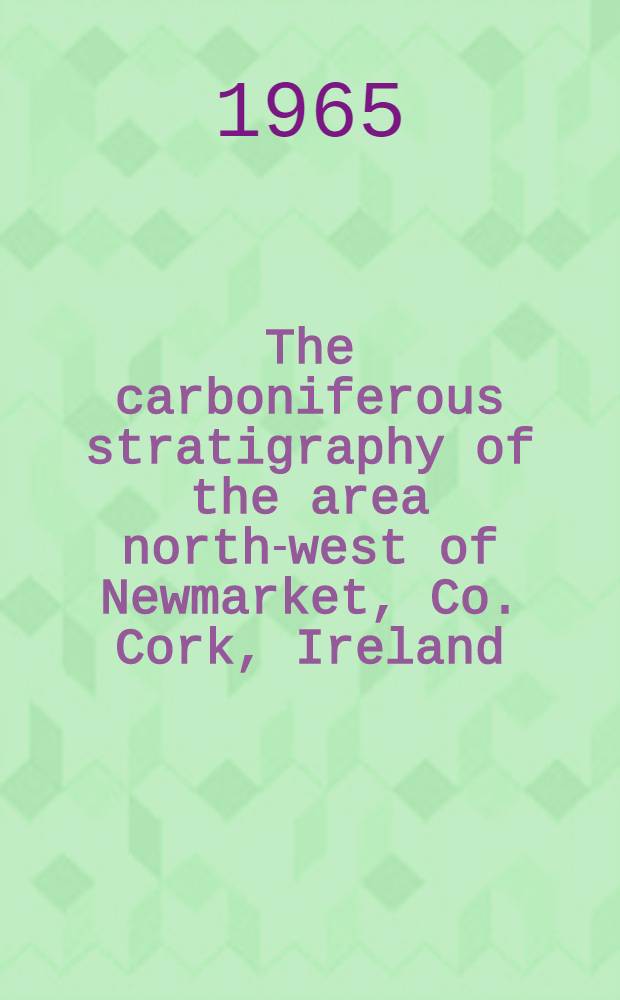 The carboniferous stratigraphy of the area north-west of Newmarket, Co. Cork, Ireland