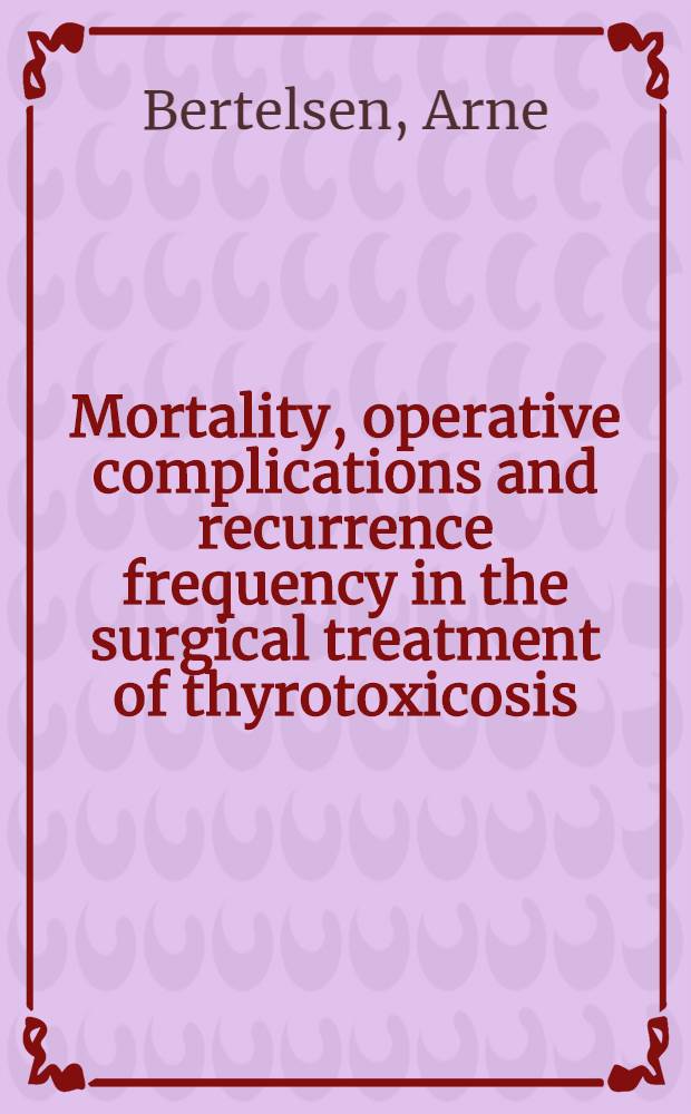 Mortality, operative complications and recurrence frequency in the surgical treatment of thyrotoxicosis