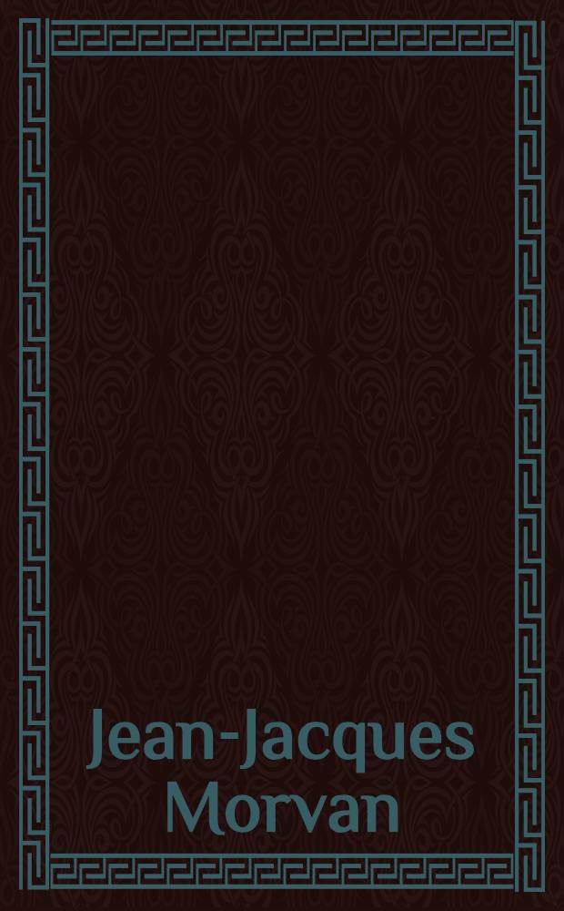 Jean-Jacques Morvan : His life a. art : An album