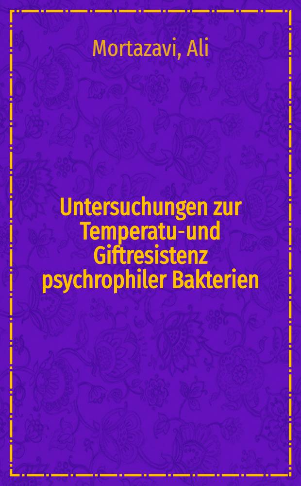 Untersuchungen zur Temperatur- und Giftresistenz psychrophiler Bakterien : Diss. ... vorgelegt ... der Agrarwiss. Fak. der Univ. Hohenheim