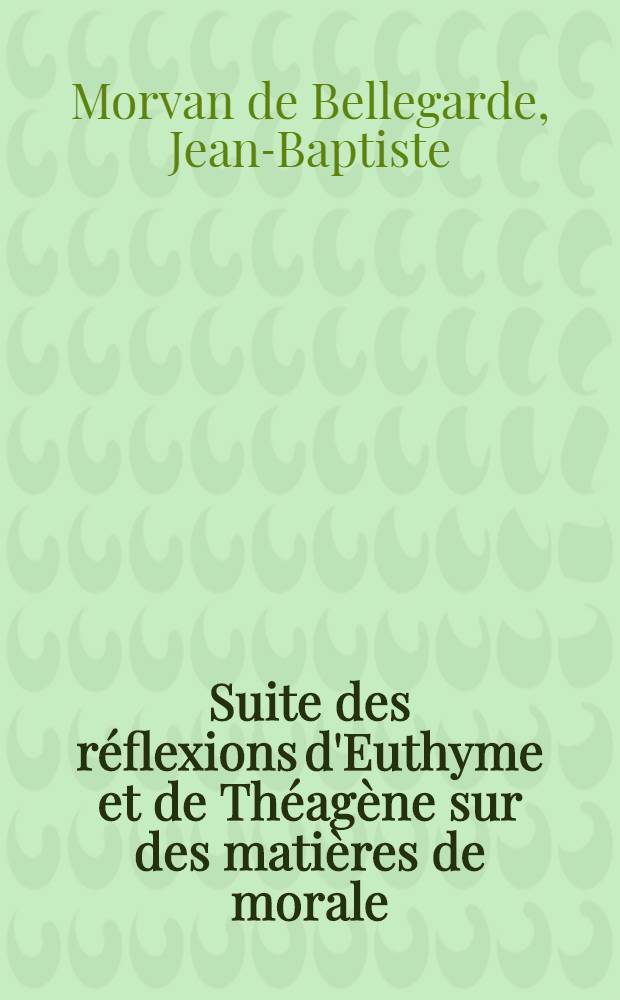 [Suite des réflexions d'Euthyme et de Théagène sur des matières de morale