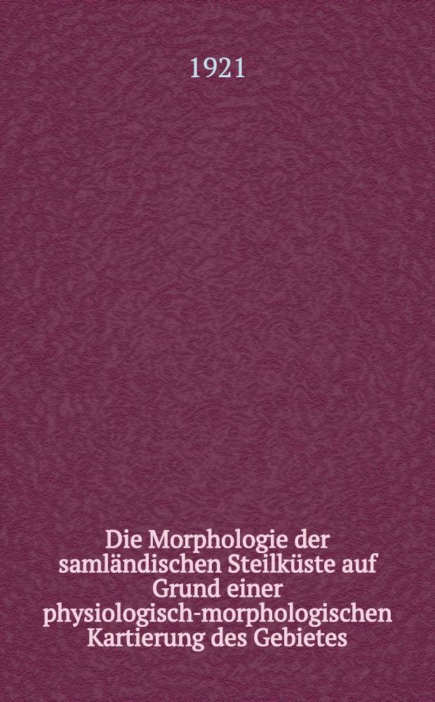 Die Morphologie der samländischen Steilküste auf Grund einer physiologisch-morphologischen Kartierung des Gebietes