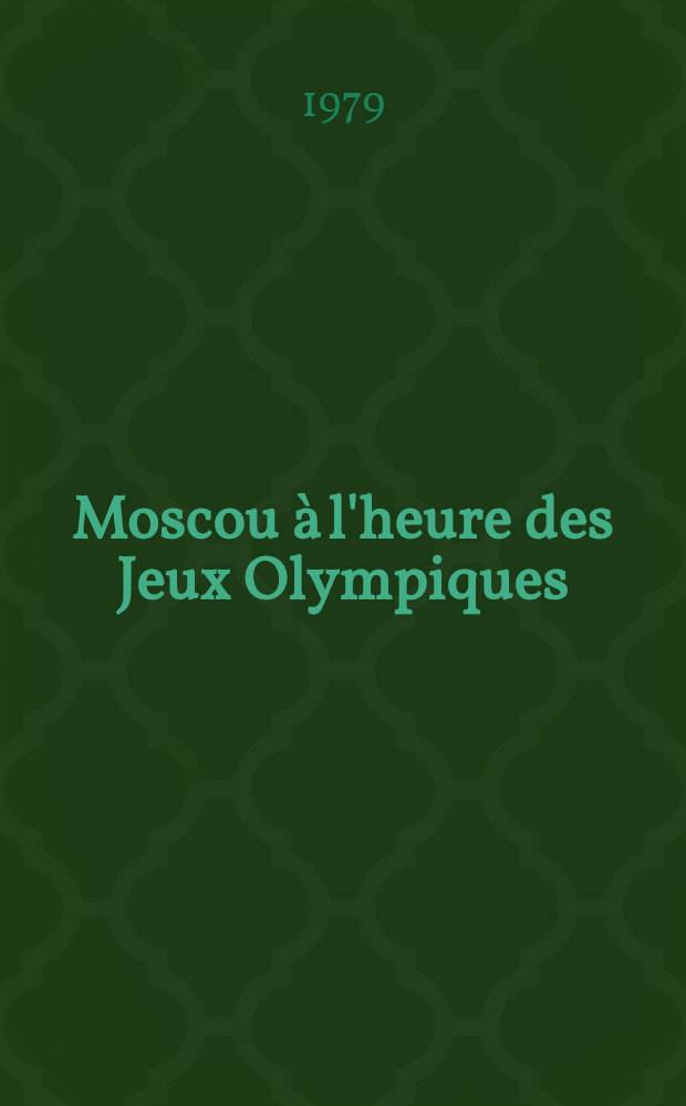 Moscou à l'heure des Jeux Olympiques : Moscou traditions, les "olympiens", les stades, la fête : Album