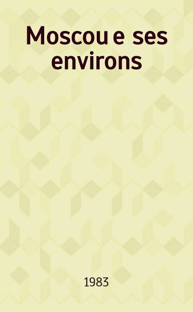 Moscou e ses environs : leux commémoratifs de Lénine : Guide-photo