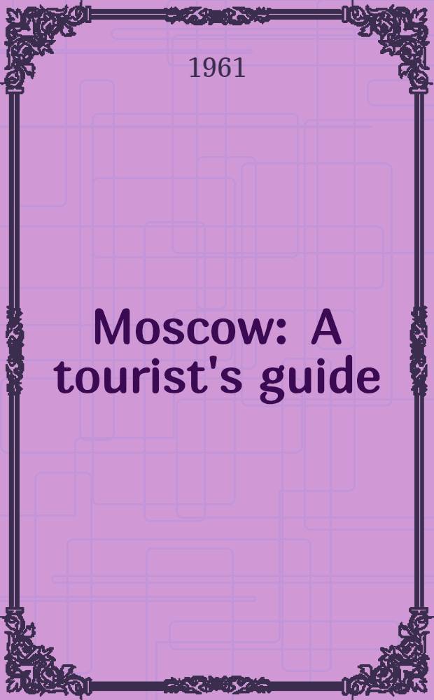 Moscow : A tourist's guide