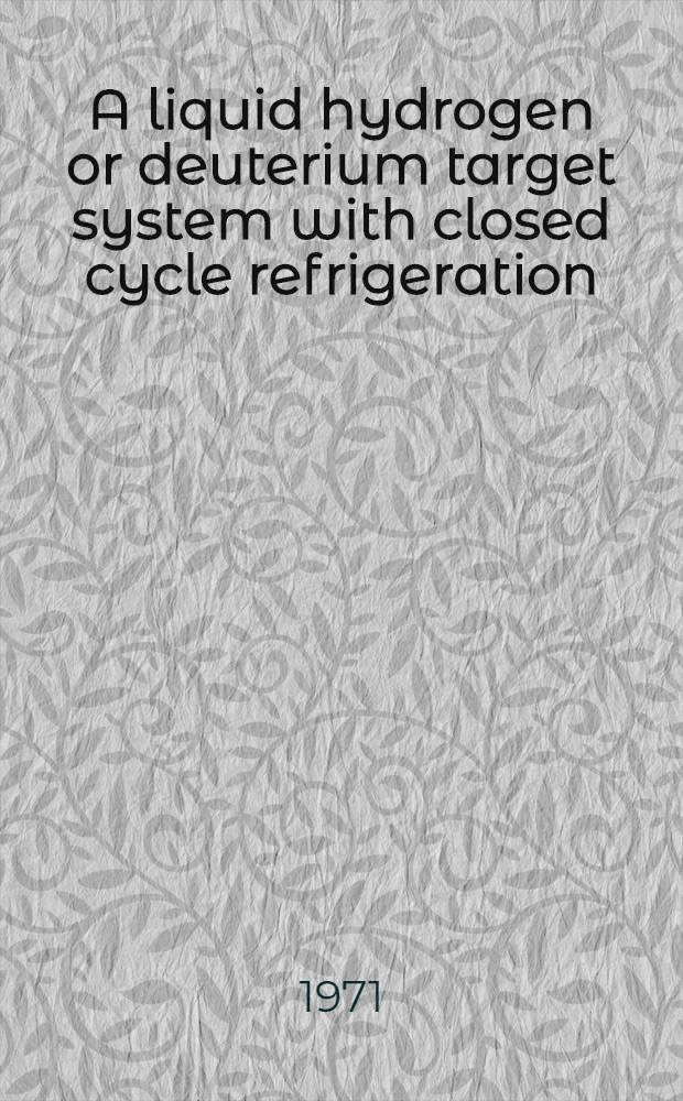 A liquid hydrogen or deuterium target system with closed cycle refrigeration