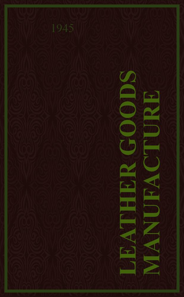 Leather goods manufacture : A practical guide to modern methods and processes