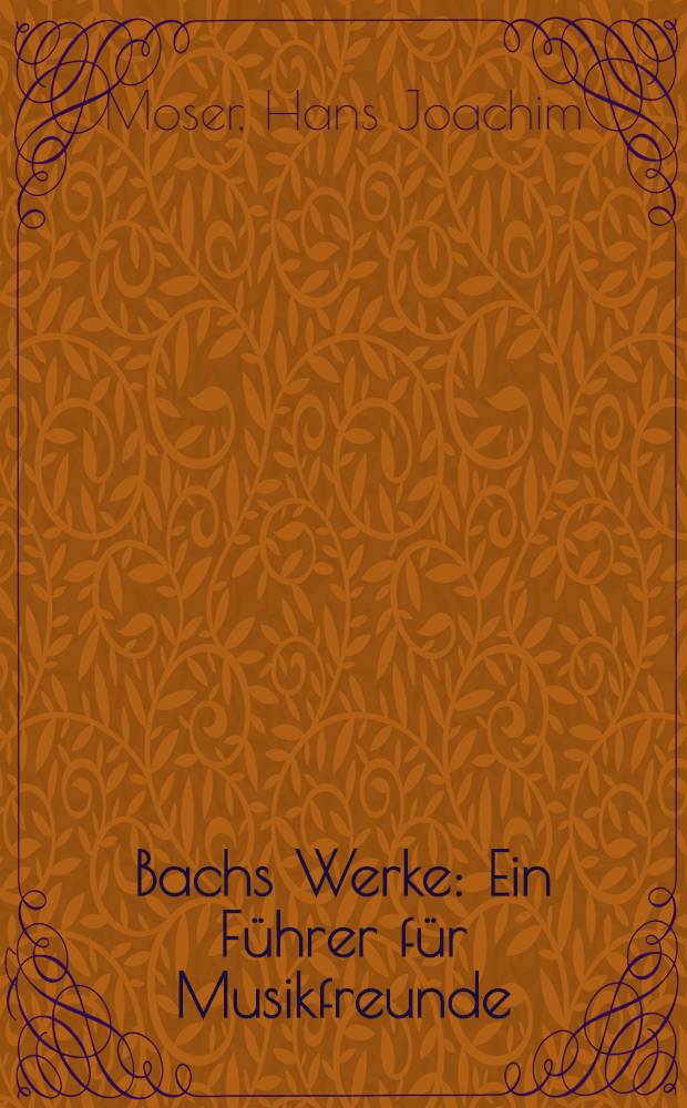 Bachs Werke : Ein Führer für Musikfreunde
