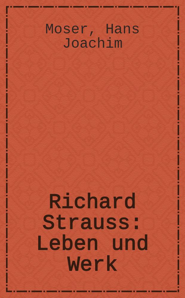 Richard Strauss : Leben und Werk