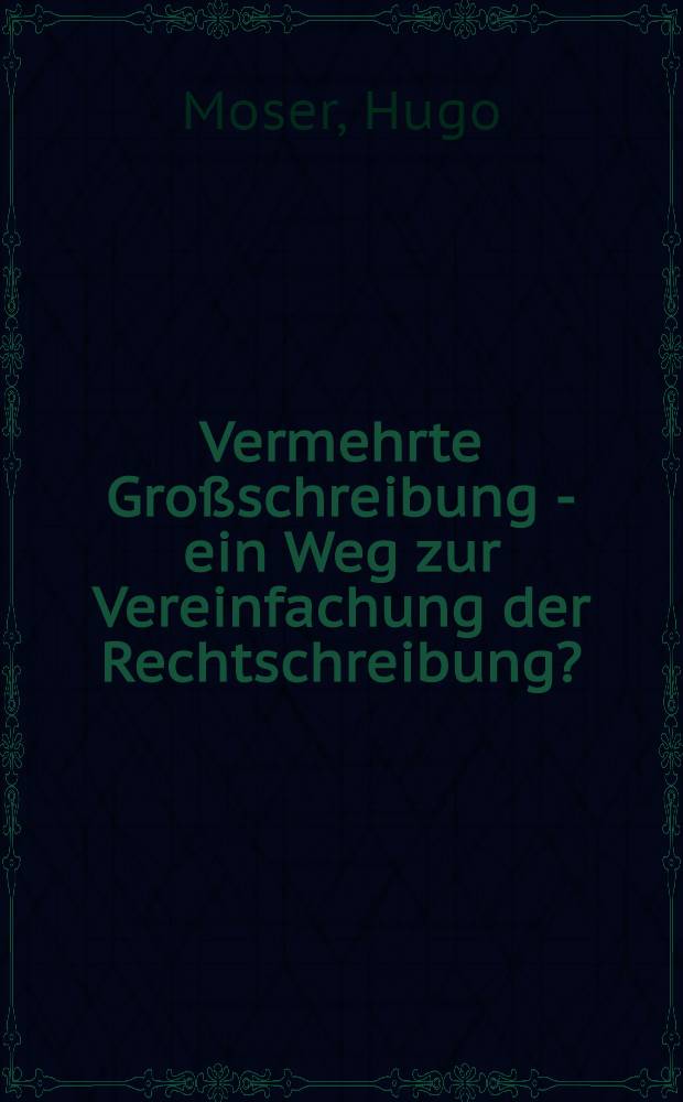 Vermehrte Großschreibung - ein Weg zur Vereinfachung der Rechtschreibung?