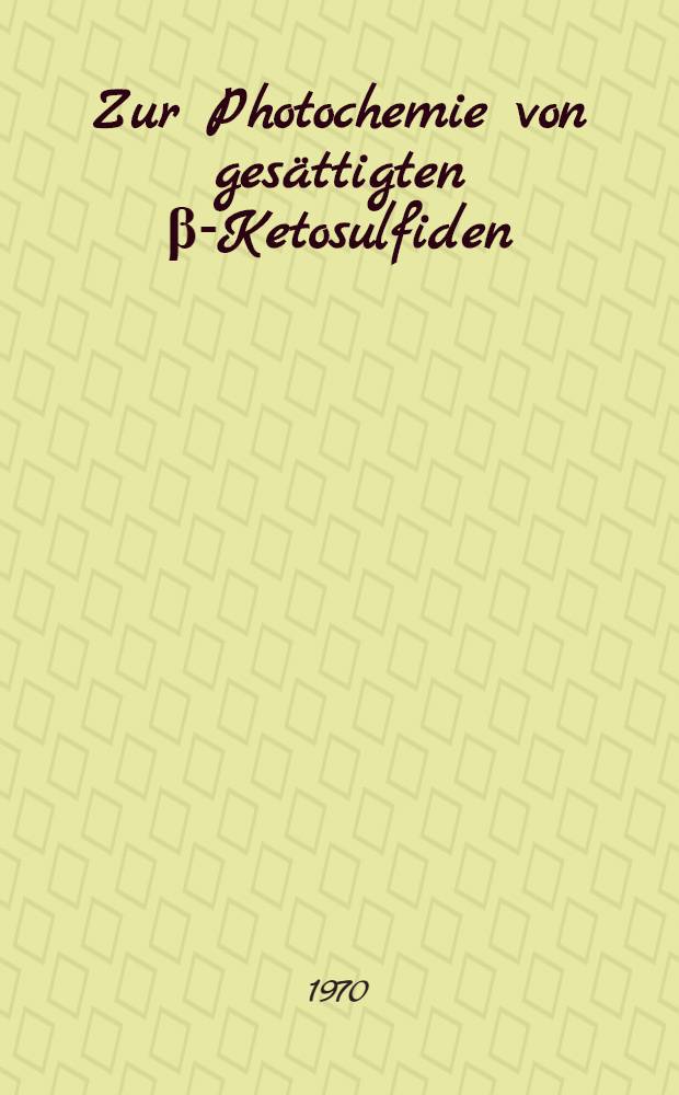 Zur Photochemie von gesättigten β-Ketosulfiden : Abhandl. ... der Eidgenössischen techn. Hochschule Zürich
