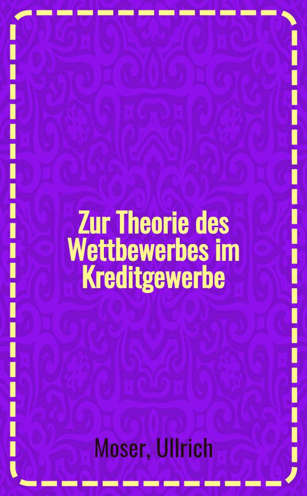 Zur Theorie des Wettbewerbes im Kreditgewerbe : Eine Analyse der möglichen Strategien im Wettbewerb um die Kleinkundschaft : Inaug.-Diss. ... der Wirtschafts- und sozialwissenschaftlichen Fakultät der Univ. zu Köln