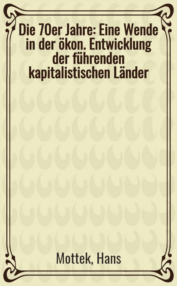 Die 70er Jahre : Eine Wende in der ökon. Entwicklung der führenden kapitalistischen Länder