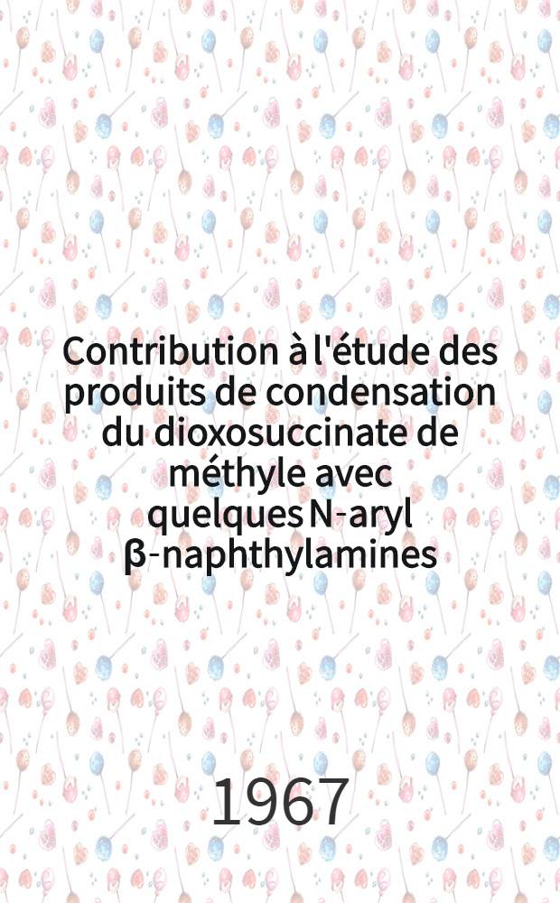 Contribution à l'étude des produits de condensation du dioxosuccinate de méthyle avec quelques N-aryl β-naphthylamines