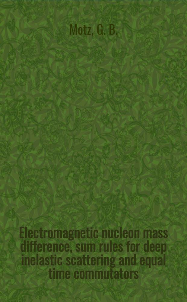 Electromagnetic nucleon mass difference, sum rules for deep inelastic scattering and equal time commutators