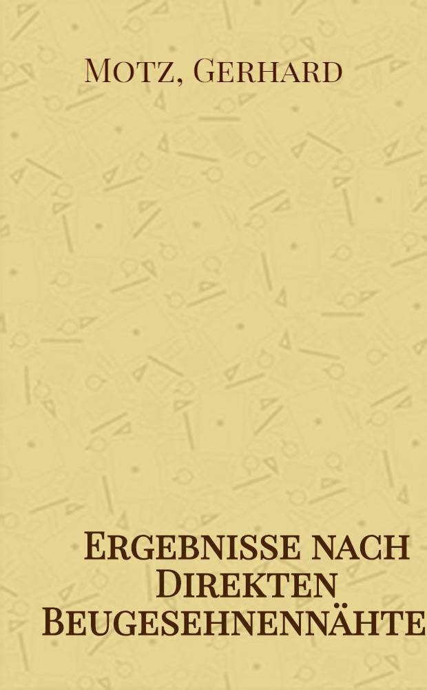 Ergebnisse nach Direkten Beugesehnennähten : Inaug.-Diss