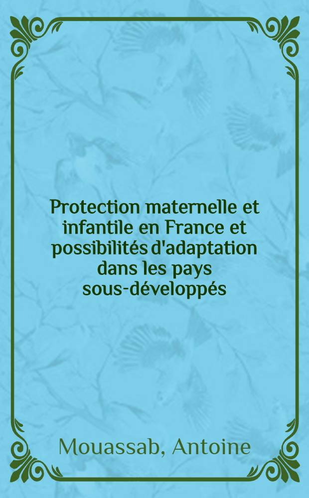Protection maternelle et infantile en France et possibilités d'adaptation dans les pays sous-développés : Thèse ..