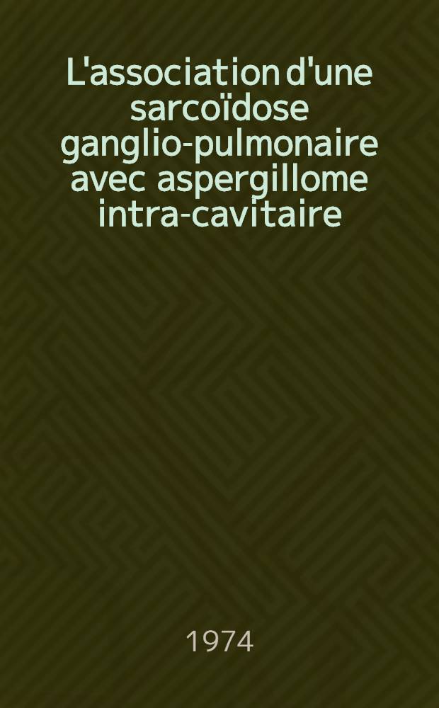 L'association d'une sarcoïdose ganglio-pulmonaire avec aspergillome intra-cavitaire : À propos d'un cas : Thèse