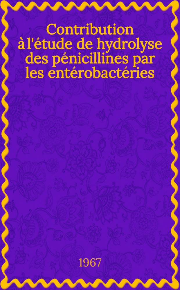 Contribution à l'étude de hydrolyse des pénicillines par les entérobactéries : Thèse ..