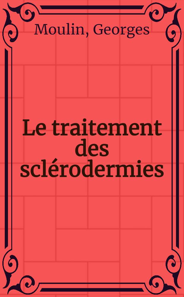 Le traitement des sclérodermies : Thèse présentée ... pour obtenir le grade de docteur en méd