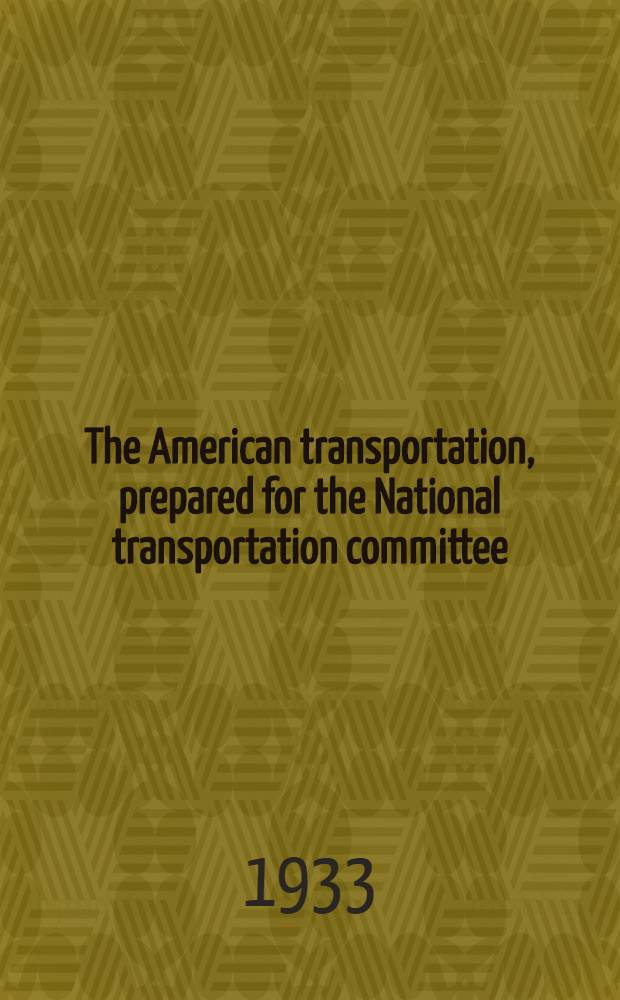 The American transportation, prepared for the National transportation committee